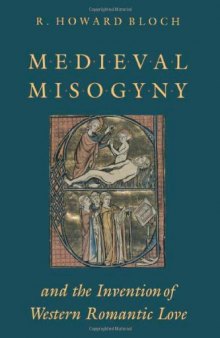Medieval Misogyny and the Invention of Western Romantic Love