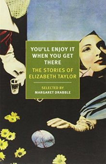 You'll enjoy it when you get there : the stories of Elizabeth Taylor