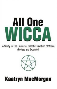All One Wicca: A Study in The Universal Eclectic Tradition of Wicca (Revised and Expanded)