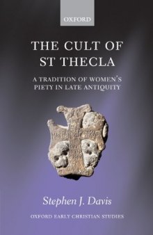 The Cult of Saint Thecla: A Tradition of Women's Piety in Late Antiquity (Oxford Early Christian Studies)
