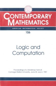 Logic and Computation: Proceedings of a Workshop Held at Carnegie Mellon University, June 30-July 2, 1987
