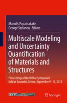 Multiscale Modeling and Uncertainty Quantification of Materials and Structures: Proceedings of the IUTAM Symposium held at Santorini, Greece, September 9-11, 2013.