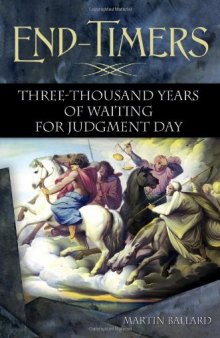 End-Timers: Three Thousand Years of Waiting for Judgment Day  
