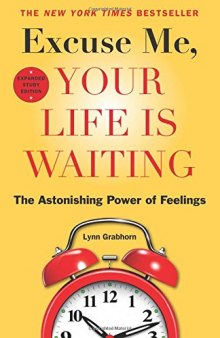 Excuse Me, Your Life Is Waiting: The Astonishing Power of Feelings [study edition]