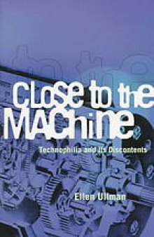 Close to the machine : technophilia and its discontents : a memoir