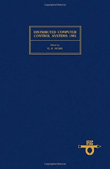Distributed Computer Control Systems, 1985: Proceedings of the Sixth Ifac Workshop, Monterey, California, U.S.A. May 20-22, 1985