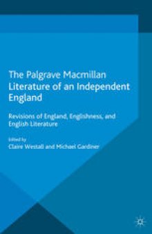 Literature of an Independent England: Revisions of England, Englishness, and English Literature