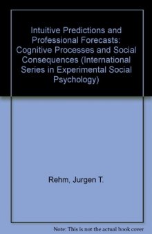 Intuitive Predictions and Professional Forecasts. Cognitive Processes and Social Consequences