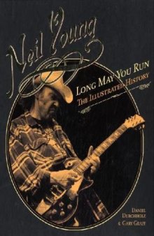 Neil Young: Long May You Run: The Illustrated History  