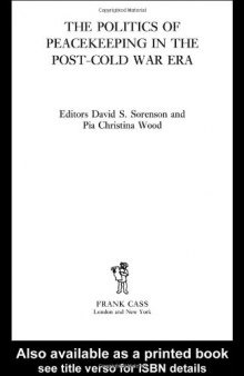 The Politics of Peacekeeping in the Post-Cold War Era (Cass Series on Peacekeeping, 17)
