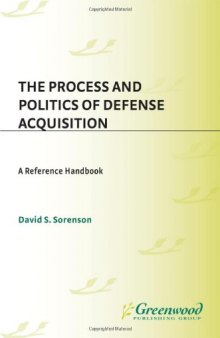 The Process and Politics of Defense Acquisition: A Reference Handbook (Contemporary Military, Strategic, and Security Issues)