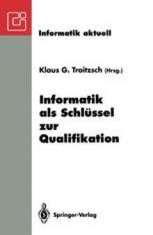 Informatik als Schlüssel zur Qualifikation: GI-Fachtagung „Informatik und Schule 1993“ Koblenz, 11.–13. Oktober 1993