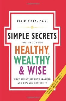 The Simple Secrets for Becoming Healthy, Wealthy, and Wise: What Scientists Have Learned and How You Can Use It