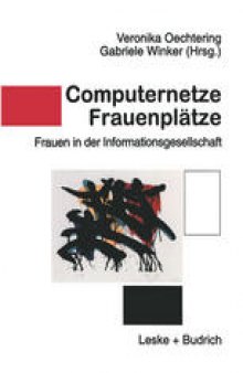 Computernetze — Frauenplätze: Frauen in der Informationsgesellschaft