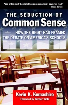 The Seduction of Common Sense: How the Right Has Framed the Debate on America's Schools (Teaching for Social Justice)  