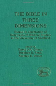 The Bible in Three Dimensions: Essays in Celebration of Forty Years of Biblical Studies in the University of Sheffield (JSOT Supplement)