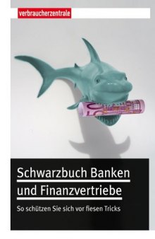 Schwarzbuch Banken und Finanzvertriebe: So schützen Sie sich vor fiesen Tricks