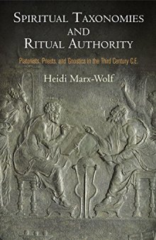 Spiritual Taxonomies and Ritual Authority: Platonists, Priests, and Gnostics in the Third Century C.E.