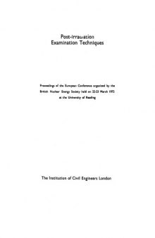 Post-irradiation examination techniques : proceedings of the European conference organized by the British Nuclear Energy Society held on 22-23 March 1972 at the University of Reading ; [production editor, Penelope Cartledge]