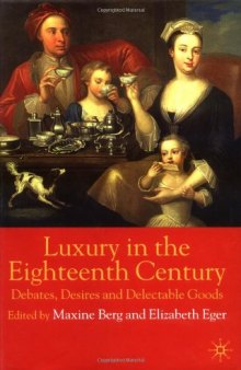 Luxury in the Eighteenth-Century: Debates, Desires and Delectable Goods