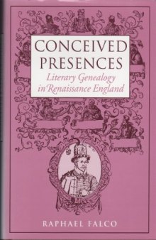 Conceived Presences: Literary Genealogy in Renaissance England (Massachusetts Studies in Early Modern Culture)
