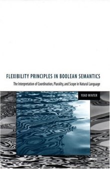 Flexibility Principles in Boolean Semantics: The Interpretation of Coordination, Plurality, and Scope in Natural Language (Current Studies in Linguistics)
