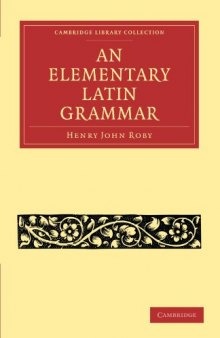 An Elementary Latin Grammar (Cambridge Library Collection - Classics)