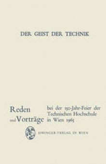 Der Geist der Technik: Reden und Vorträge bei der 150-Jahr-Feier der Technischen Hochschule in Wien 8. bis 13. November 1965