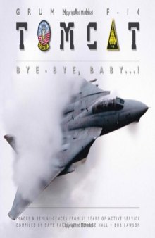 Grumman F-14 Tomcat: Bye-Bye, Baby . . . !: Images & Reminiscences from 35 Years of Active Service  