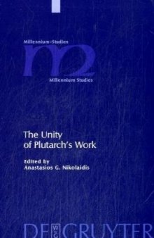 The Unity of Plutarch's Work: 'Moralia' Themes in the 'Lives', Features of the 'Lives' in the 'Moralia' 