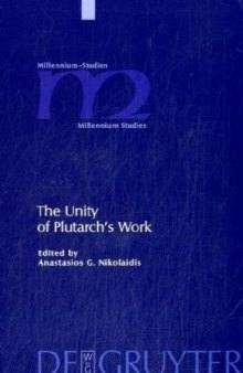 The Unity of Plutarch's Work: 'Moralia' Themes in the 'Lives', Features of the 'Lives' in the 'Moralia' (Millennium-Studien  Millennium Studies)