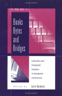 Books, Bytes, and Bridges: Libraries and Computer Centers in Academic Institutions