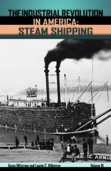 The Industrial Revolution in America: Iron and Steel, Railroads, Steam Shipping (Industrial Revolution in America)