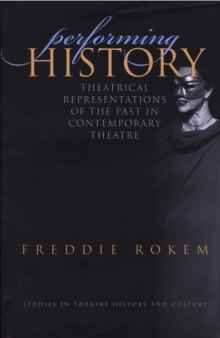 Performing History: Theatrical Representations of the Past in Contemporary Theatre