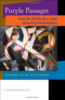 Purple passages : Pound, Eliot, Zukofsky, Olson, Creeley, and the ends of patriarchal poetry