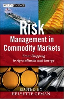 Risk Management in Commodity Markets: From Shipping to Agriculturals and Energy (The Wiley Finance Series)