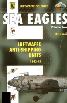 Sea Eagles Vol 2 Luftwaffe Anti-shipping units 1942-45