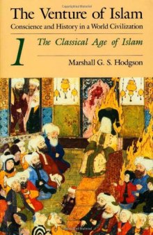 The Venture of Islam, Volume 1: The Classical Age of Islam  