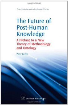 The Future of Post-Human Knowledge. A Preface to a New Theory of Methodology and Ontology