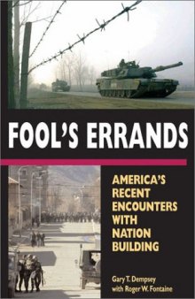 Fool's Errands: America's Recent Encounters with Nation Building