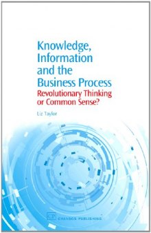 Knowledge, Information and the Business Process. Revolutionary Thinking Or Common Sense?