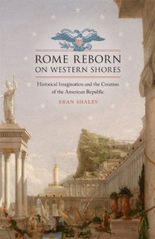 Rome reborn on western shores: historical imagination and the creation of the American republic  