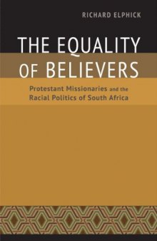 The Equality of Believers: Protestant Missionaries and the Racial Politics of South Africa