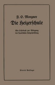 Die Heizerschule: Vorträge über die Bedienung und die Einrichtung von Dampfkesselanlagen