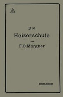 Die Heizerschule: Vorträge über die Bedienung und die Einrichtung von Dampfkesselanlagen