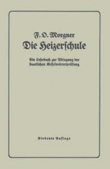 Die Heizerschule: Vorträge über die Bedienung und die Einrichtung von Dampfkesselanlagen und Niederdruckkesseln