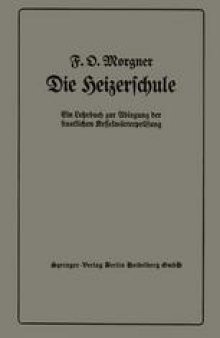 Die Heizerschule: Vorträge über die Bedienung und die Einrichtung von Dampfkesselanlagen und Niederdruckkesseln, Ein Lehrbuch zur Ablegung der staatlichen Kesselwärterprüfung