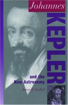 Johannes Kepler And the New Astronomy (Oxford Portraits in Science)