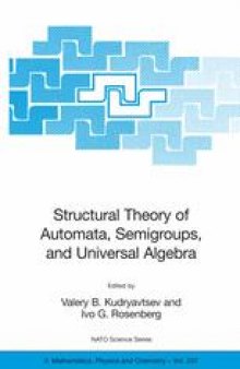 Structural Theory of Automata, Semigroups, and Universal Algebra: Proceedings of the NATO Advanced Study Institute on Structural Theory of Automata, Semigroups and Universal Algebra Montreal, Quebec, Canada 7–18 July 2003
