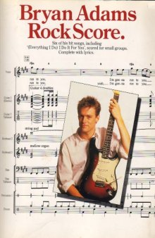 Bryan Adams rock score:  6 of his hit songs, including (Everything I do) I do it for you, scored for small groups :  complete with lyrics
